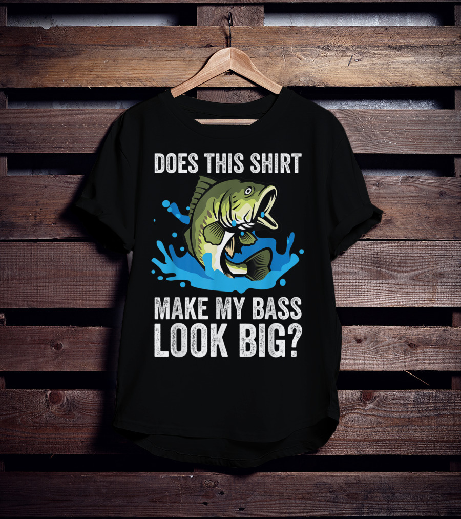 Does This Shirt Make My Bass Look Big? Funny Fishing Joke Pun T-Shirt