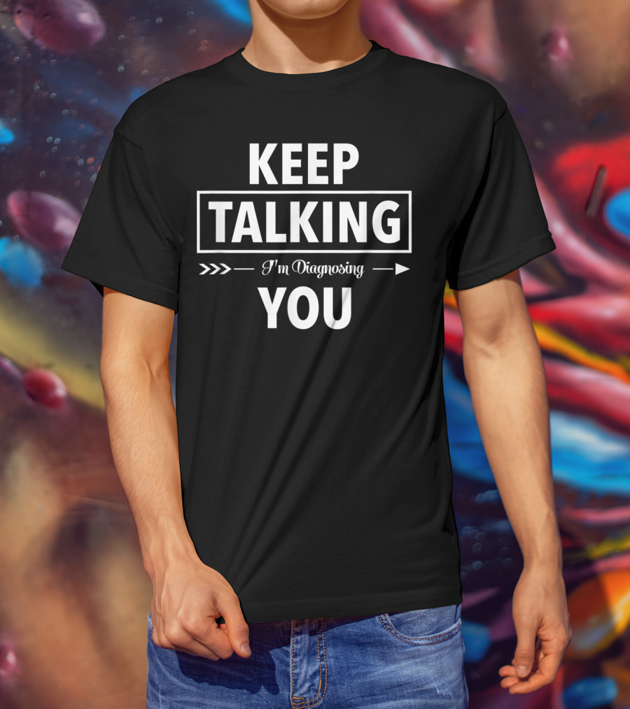 Keep Talking I'm Diagnosing You Funny Speech Therapist T-Shirt