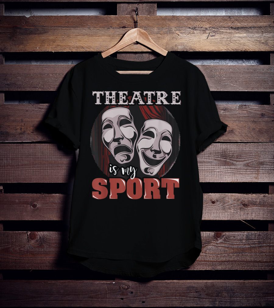 Theatre Is My Sport Funny Musical Actor T-Shirt