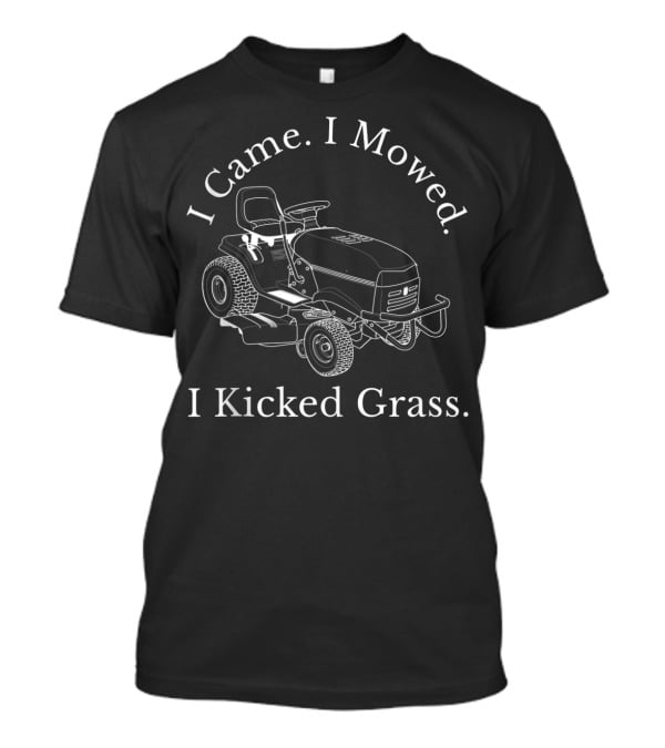 I Came I Mowed I Kicked Grass Riding Lawn Mower T-Shirt