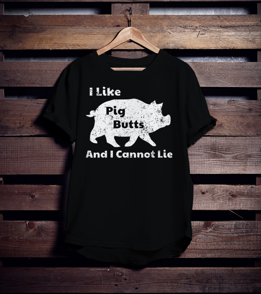 I Like Pig Butts And I Cannot Lie Pork BBQ Pig T-Shirt