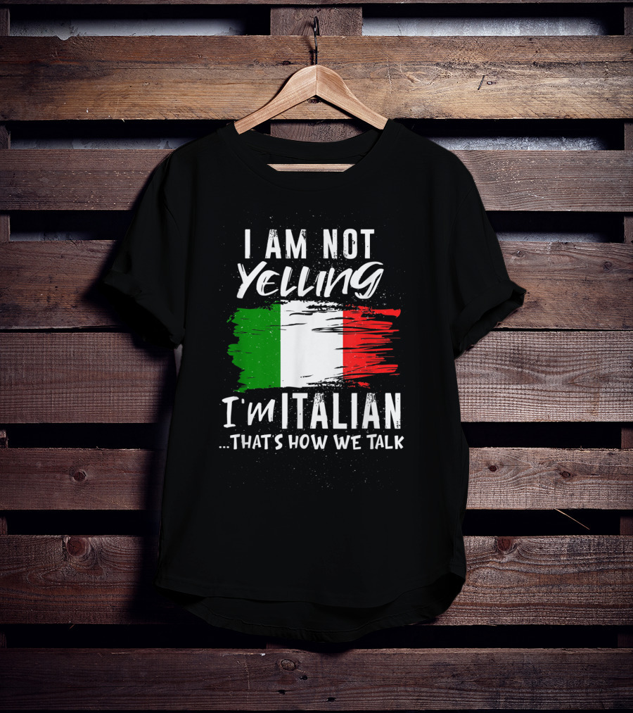 I Am Not Yelling I'm Italian That's How We Talk Italian Flag T-Shirt