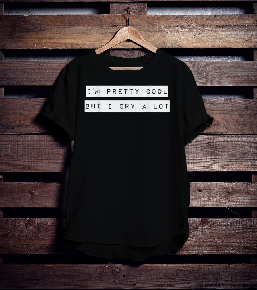 I'm Pretty Cool But I Cry A Lot Goth Emo T-Shirt