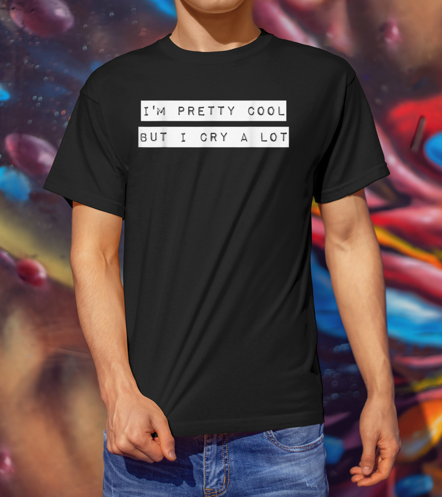 I'm Pretty Cool But I Cry A Lot Goth Emo T-Shirt