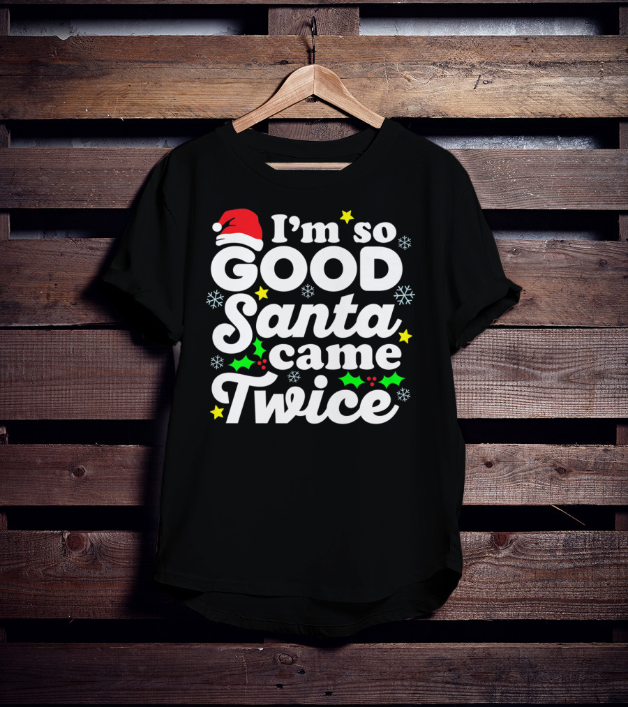 I'm So Good Santa Came Twice Holiday Humor With Santa Hat And Festive Snowflakes T-Shirt