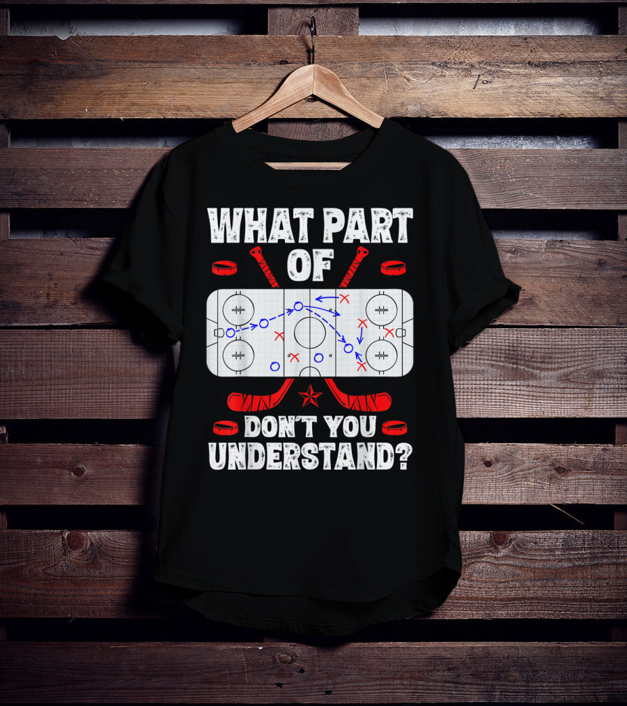 Ice Hockey Strategy Diagram What Part Of Don't You Understand T-Shirt