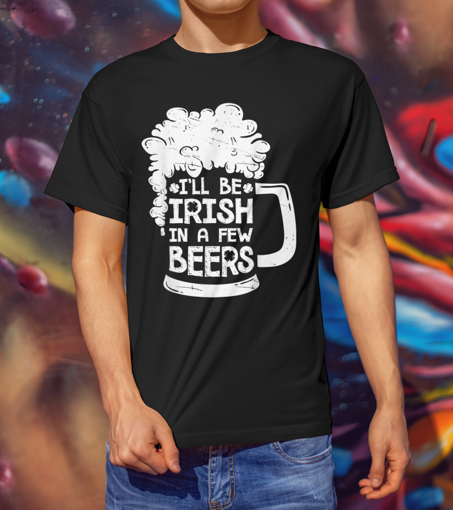 I'll Be Irish In A Few Beers Beer Mug Foam T-Shirt
