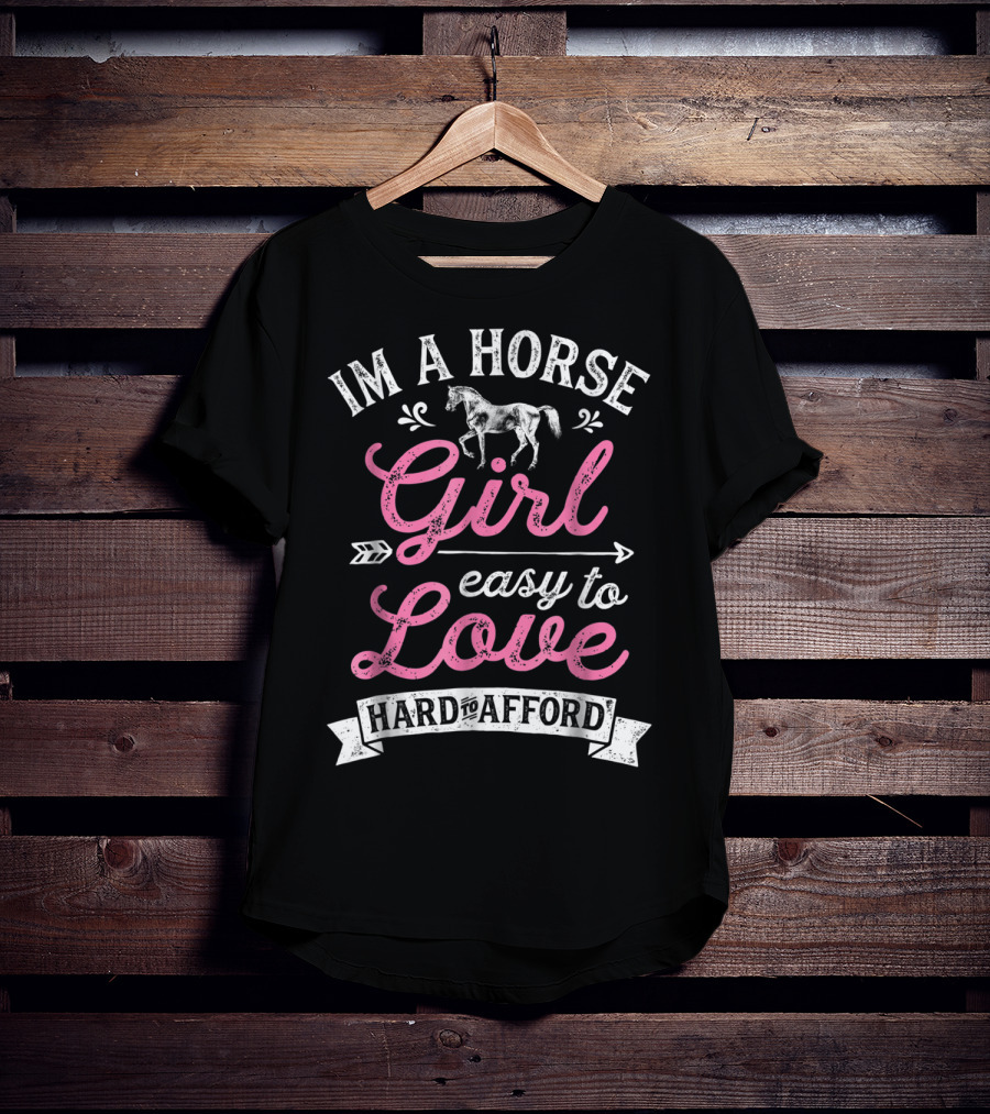 I'm A Horse Girl Easy To Love Hard To Afford T-Shirt
