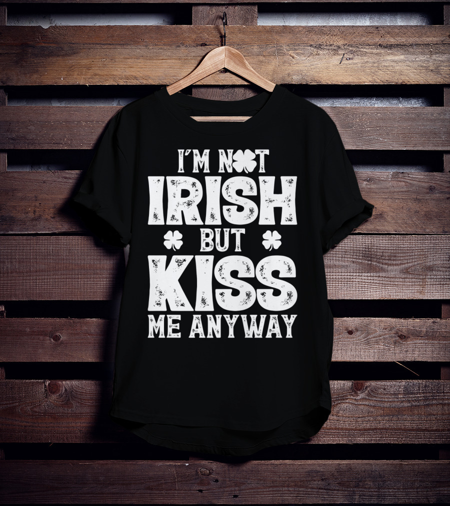 I'm Not Irish But Kiss Me Anyway St Patricks With Shamrocks T-Shirt