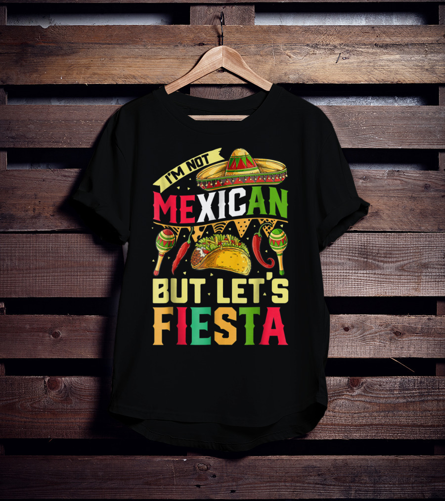 I'm Not Mexican But Let's Fiesta Cinco De Mayo Sombrero Maracas Taco Peppers T-Shirt
