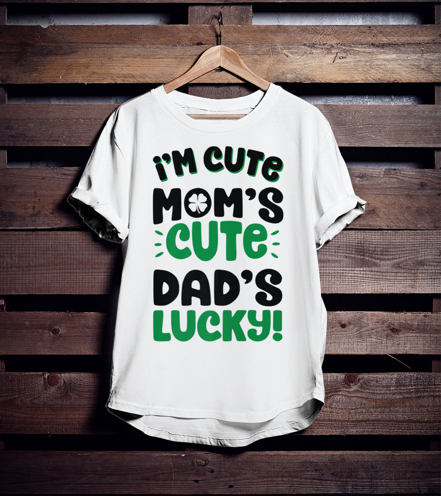 I'm Cute Mom's Cute Dad's Lucky With Shamrock T-Shirt