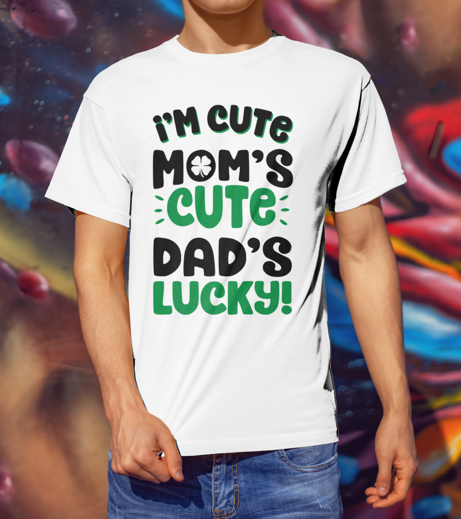I'm Cute Mom's Cute Dad's Lucky With Shamrock T-Shirt