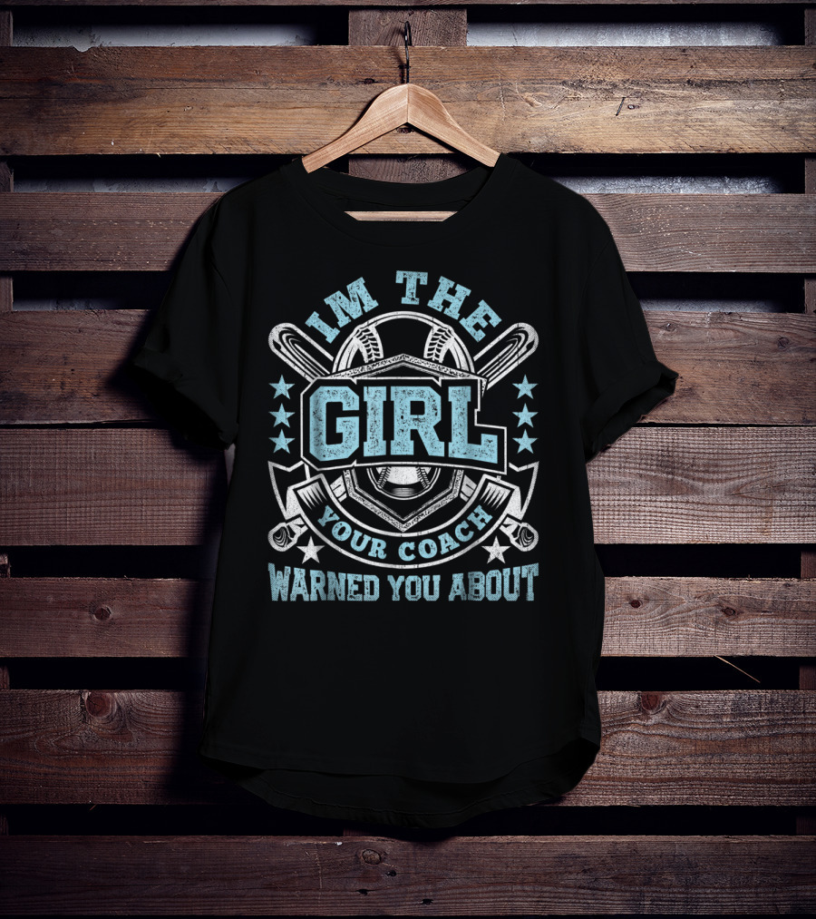 I'm The Girl Your Coach Warned You About Baseball Stars And Bats T-Shirt