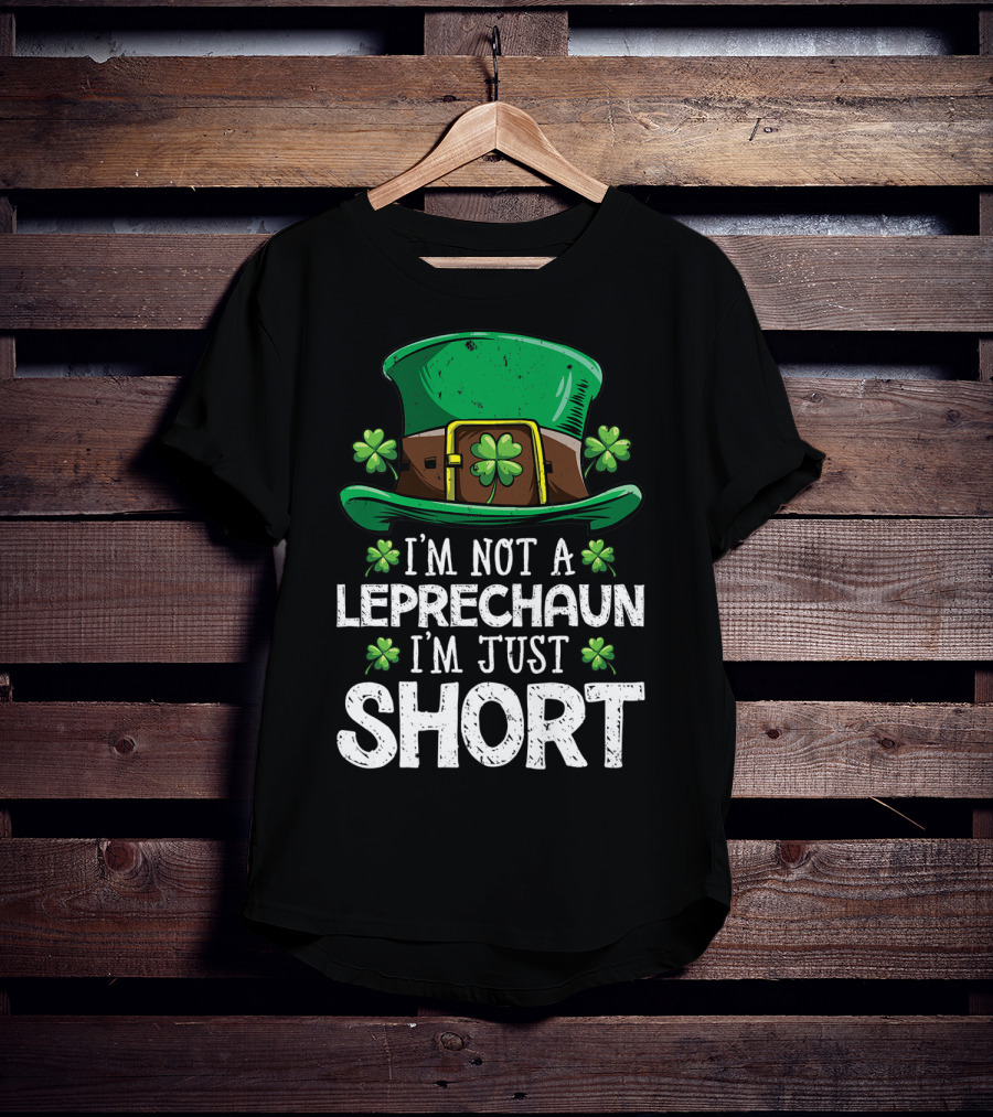 I'm Not A Leprechaun I'm Just Short St Patricks Hat Clover T-Shirt