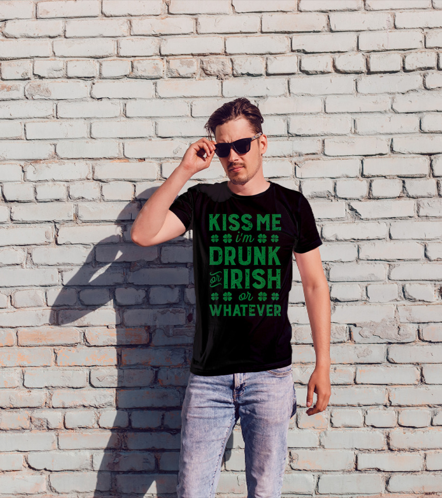 Kiss Me I'm Drunk Or Irish Or Whatever With Shamrocks T-Shirt