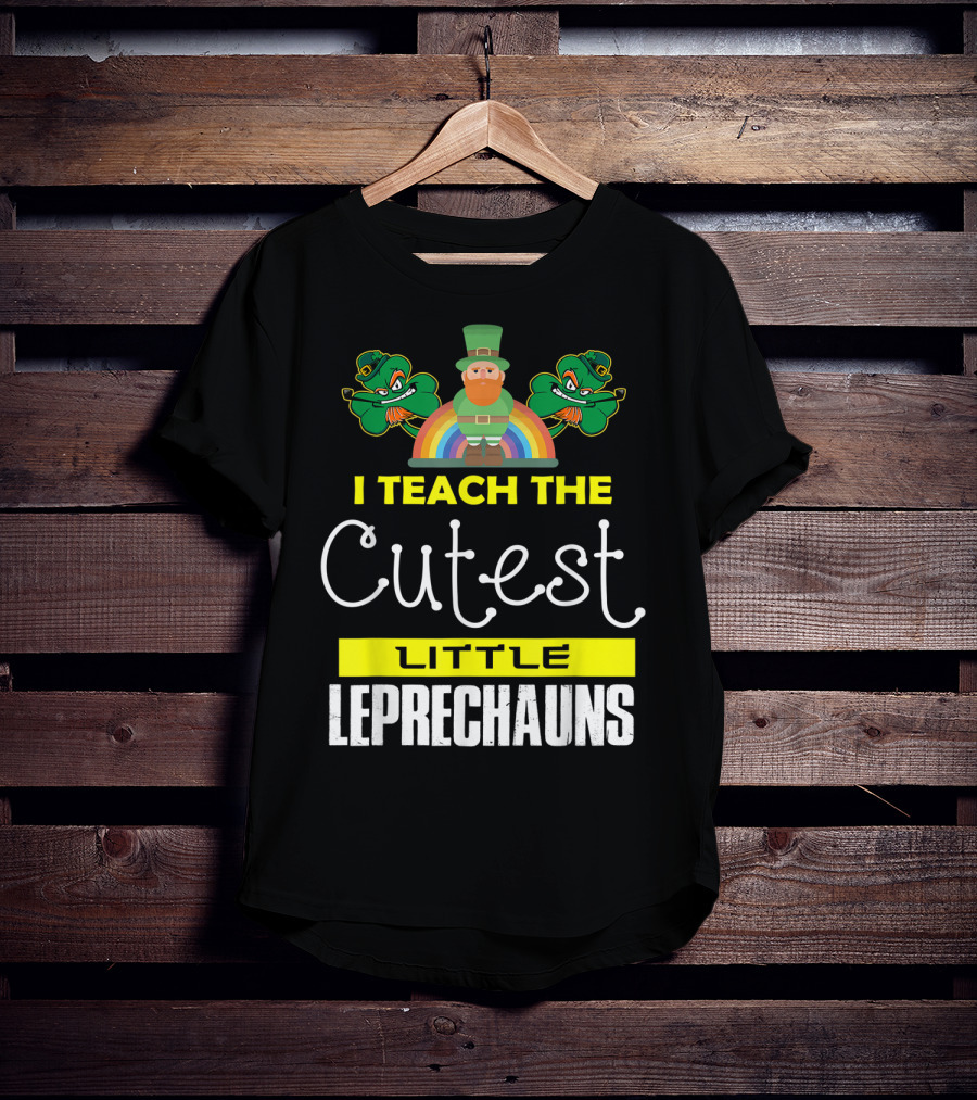 I Teach The Cutest Little Leprechauns St Patricks Day T-Shirt