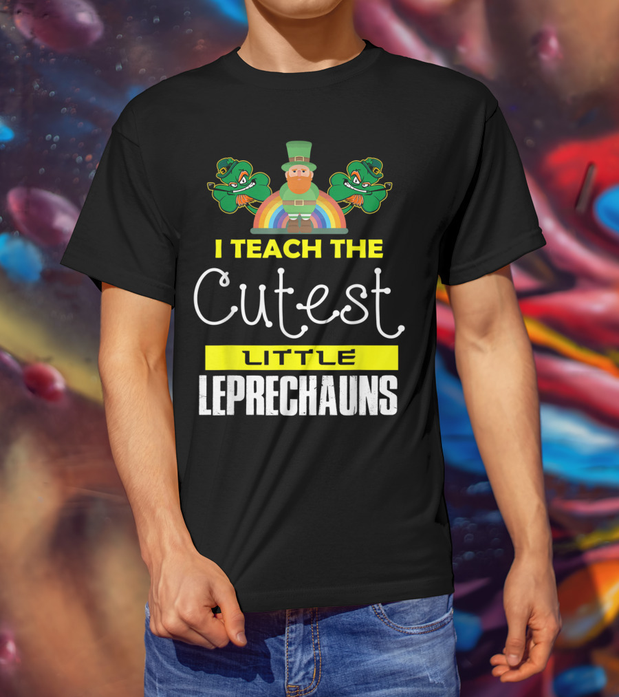 I Teach The Cutest Little Leprechauns St Patricks Day T-Shirt