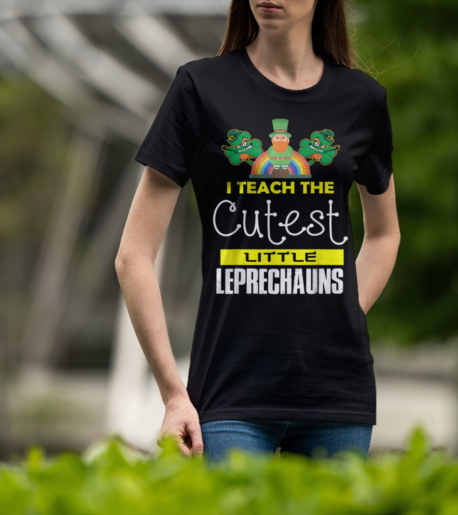 I Teach The Cutest Little Leprechauns St Patricks Day T-Shirt
