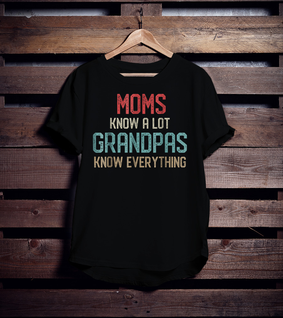 Moms Know A Lot Grandpas Know Everything T-Shirt