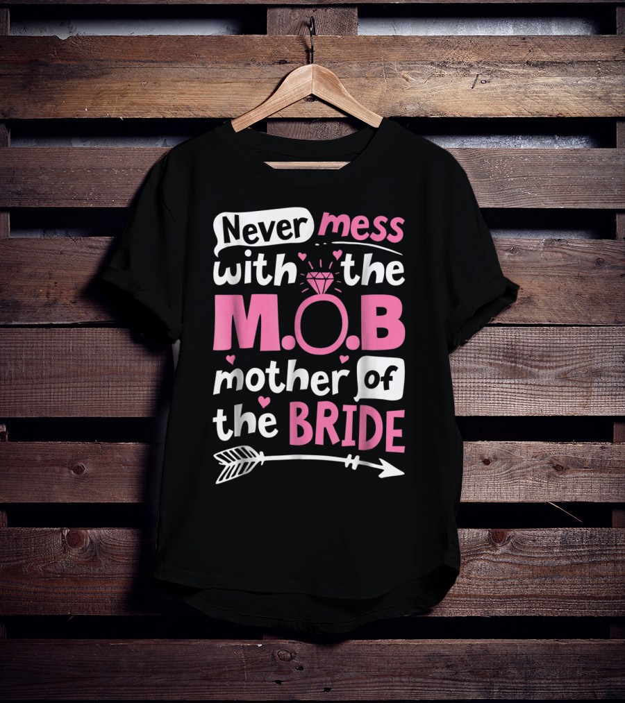 Never Mess With The M.O.B. Mother Of The Bride Wedding Party T-Shirt