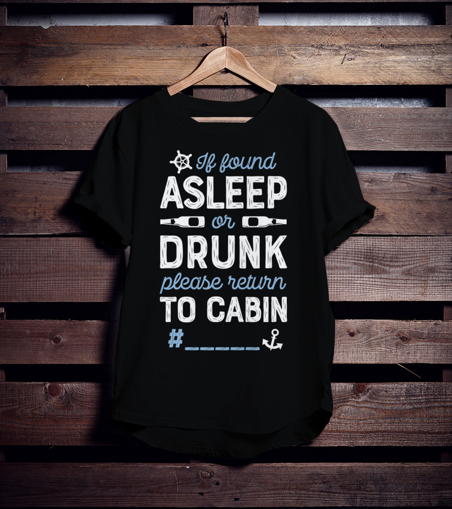 If Found Asleep Or Drunk Please Return To Cabin T-Shirt