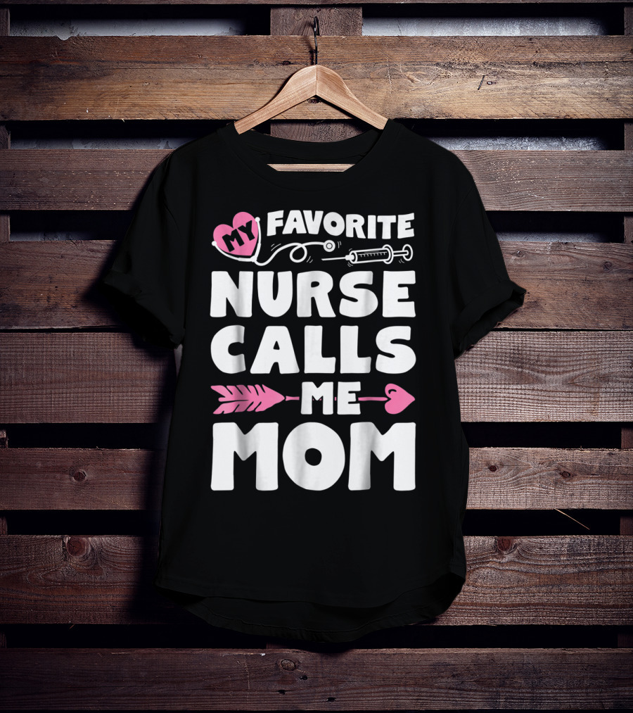 My Favorite Nurse Calls Me Mom Stethoscope Syringe Heart Arrow T-Shirt