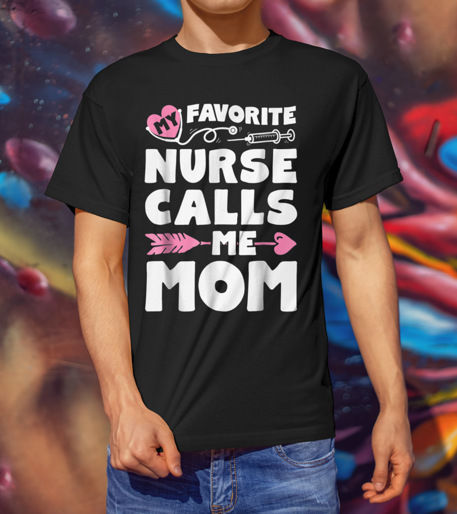 My Favorite Nurse Calls Me Mom Stethoscope Syringe Heart Arrow T-Shirt