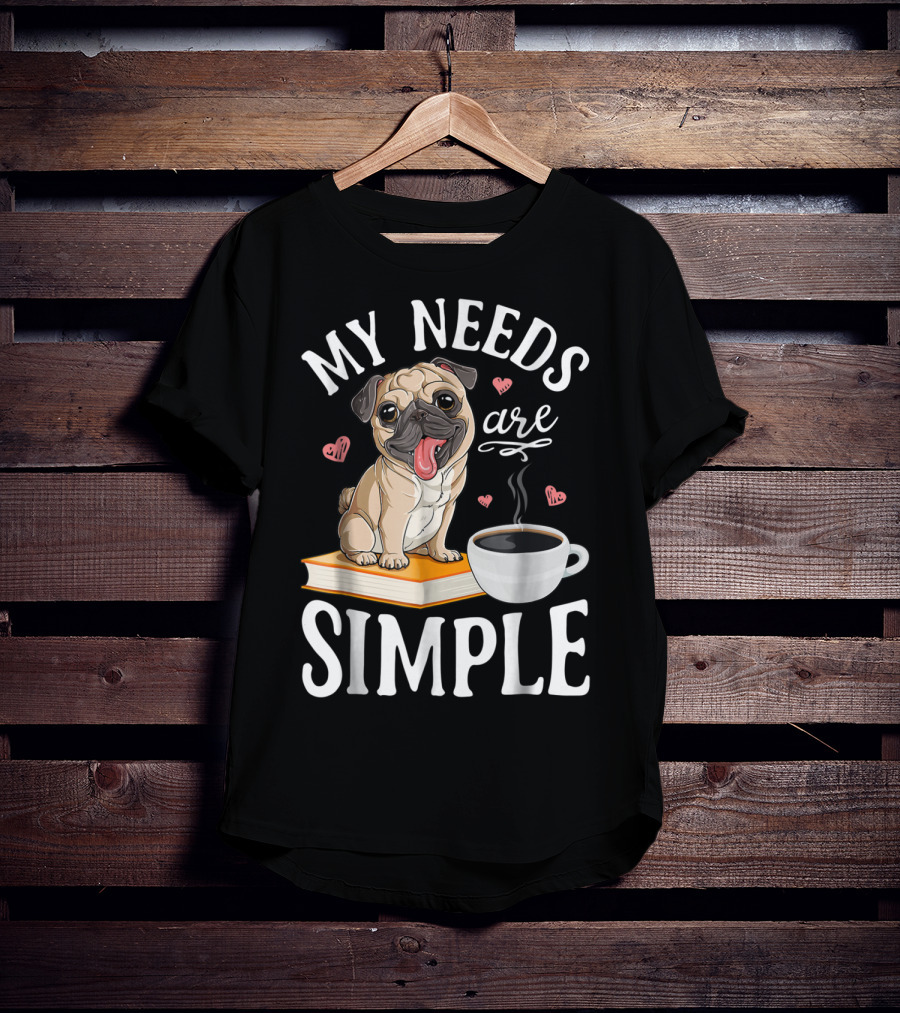 My Needs Are Simple Pug Coffee Book Lover T-Shirt