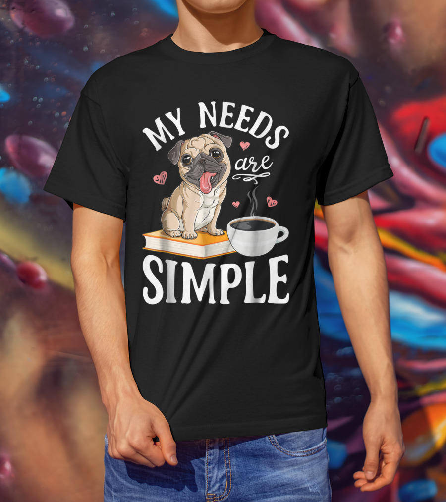 My Needs Are Simple Pug Coffee Book Lover T-Shirt
