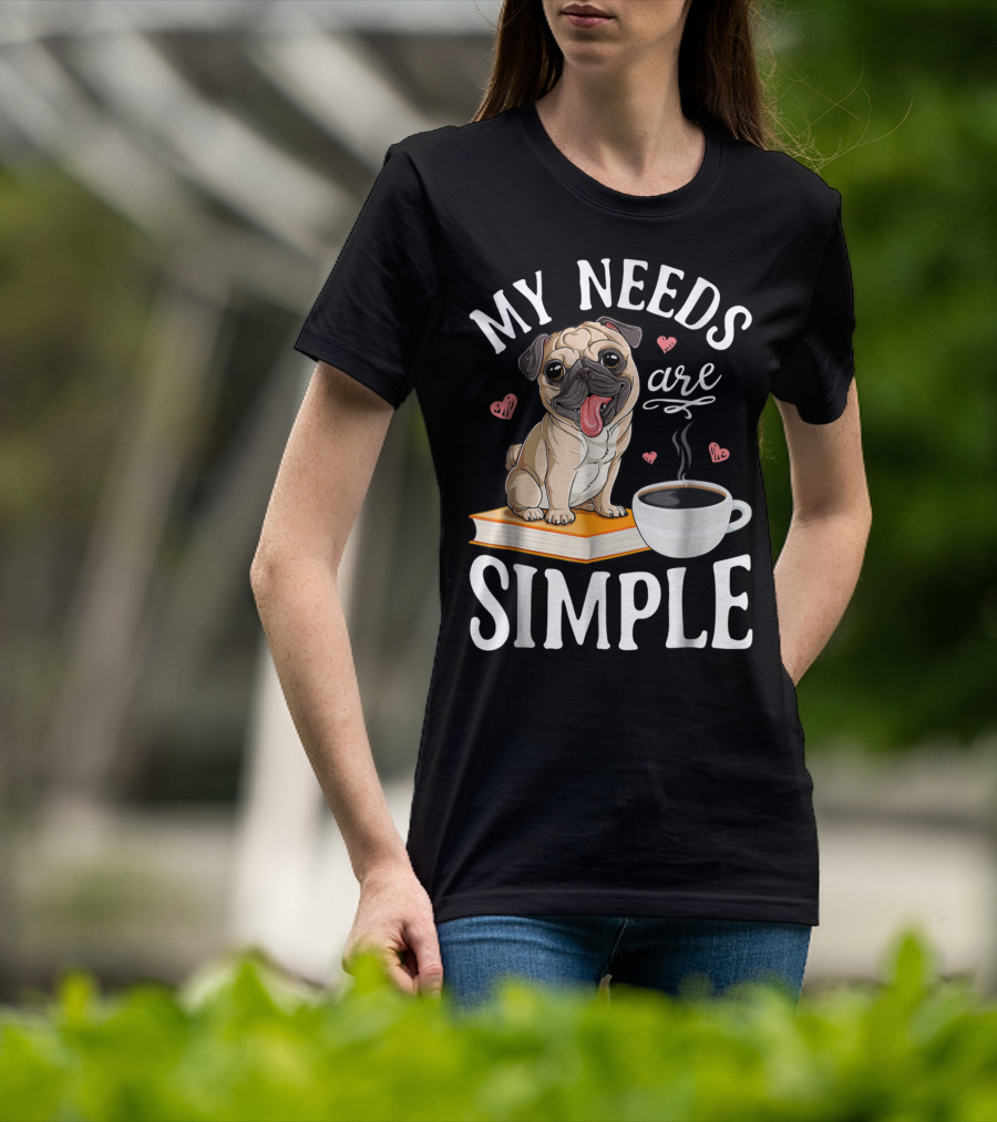 My Needs Are Simple Pug Coffee Book Lover T-Shirt