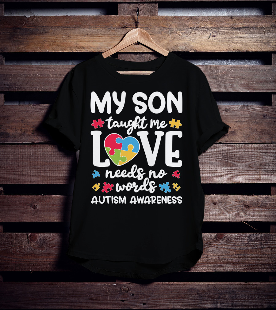 My Son Taught Me Love Needs No Words Autism Awareness Puzzle Pieces T-Shirt