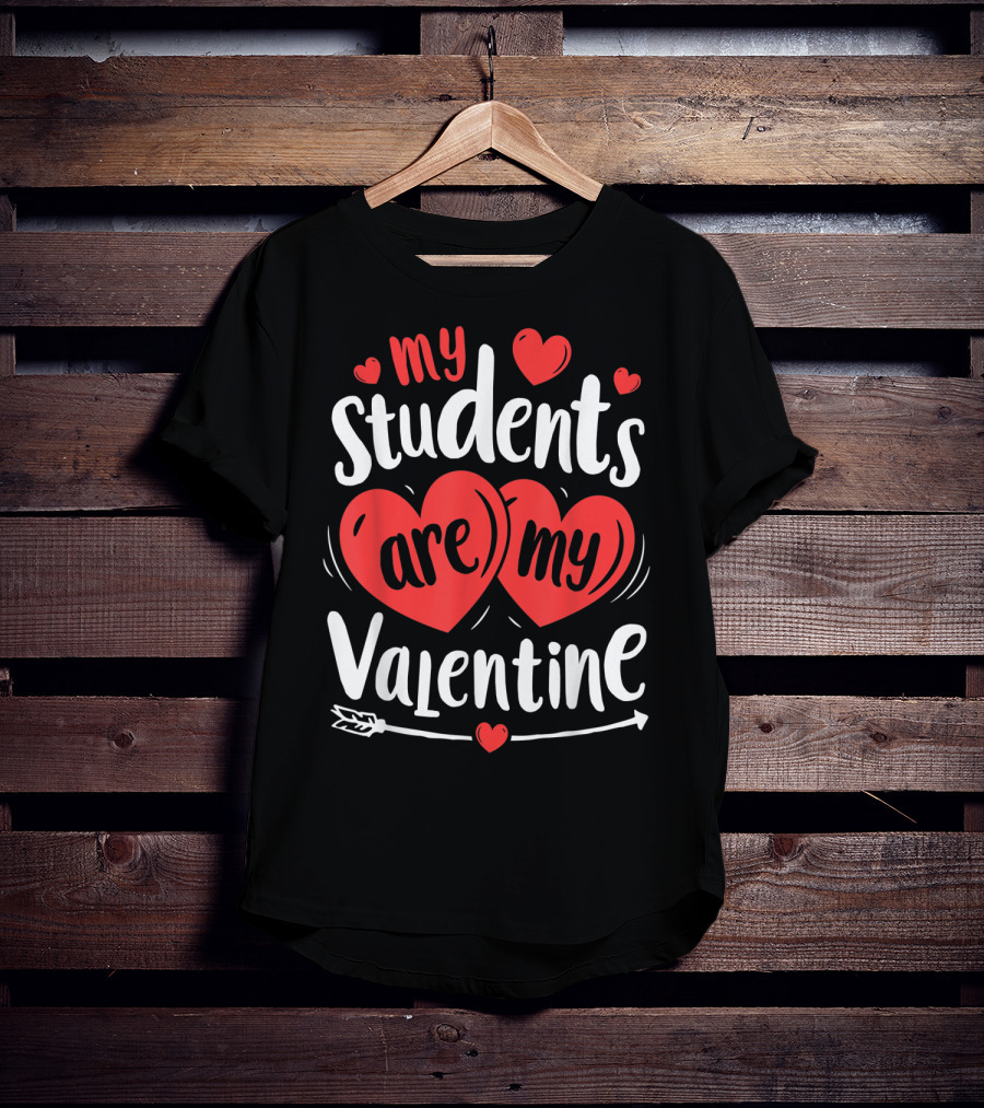 My Students Are My Valentine Hearts And Arrow Valentine's Day T-Shirt