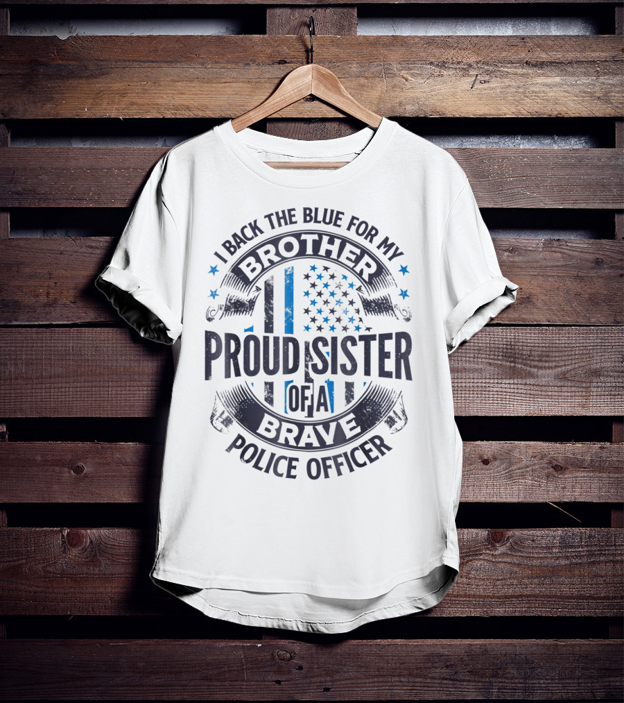 I Back The Blue For My Brother Proud Sister Of A Brave Police Officer T-Shirt