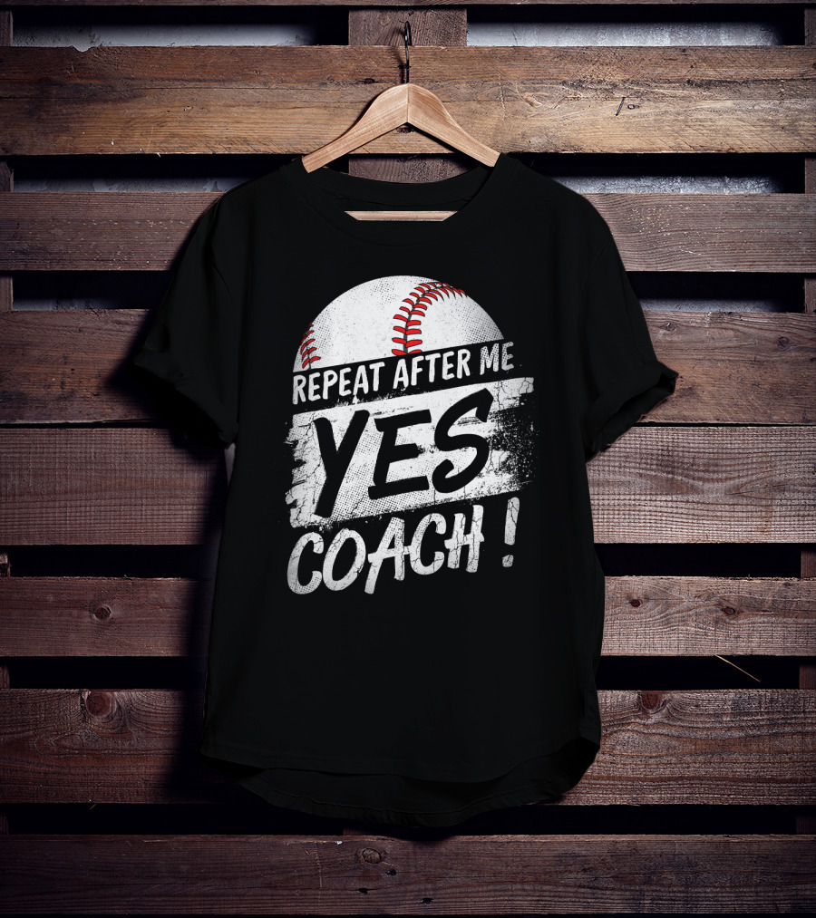 Repeat After Me Yes Coach Baseball Funny Sport T-Shirt