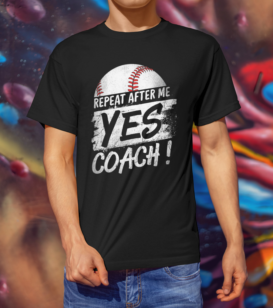Repeat After Me Yes Coach Baseball Funny Sport T-Shirt