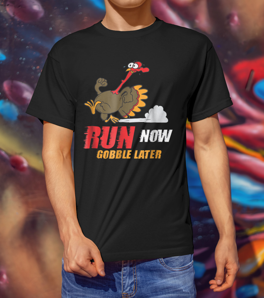 Thanksgiving Turkey Trot Run Now Gobble Later Fun Turkey T-Shirt
