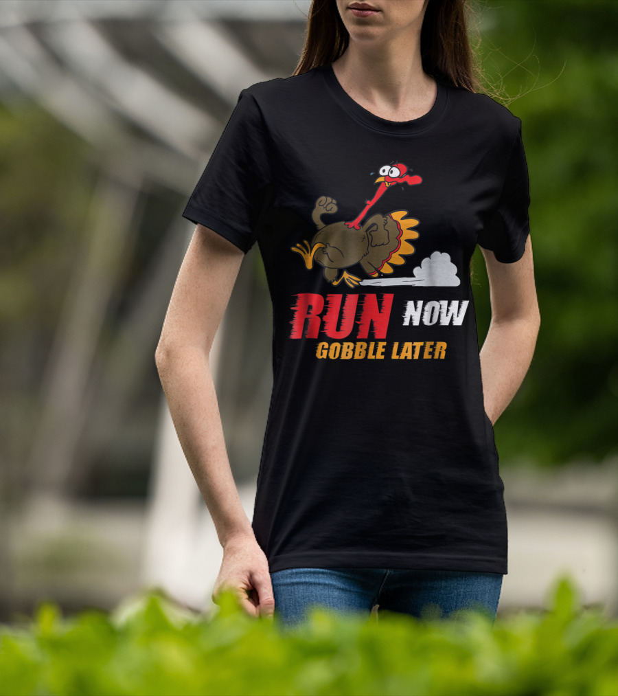 Thanksgiving Turkey Trot Run Now Gobble Later Fun Turkey T-Shirt