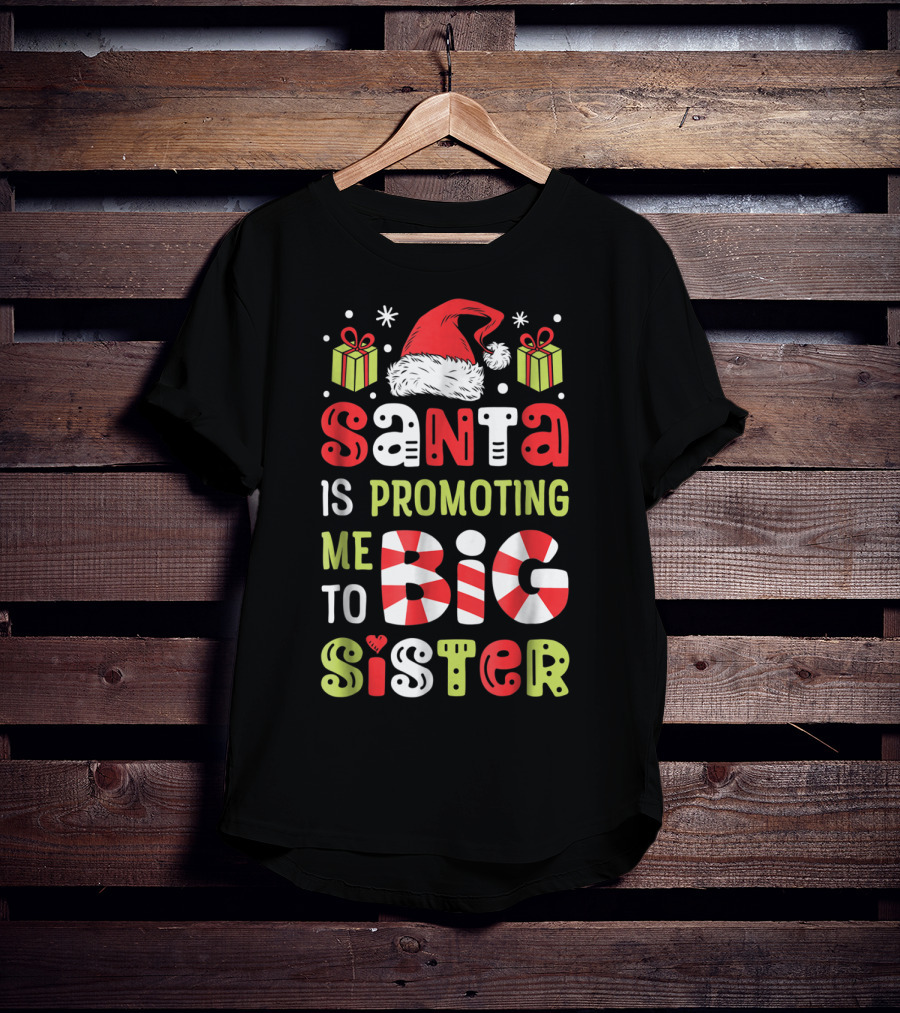 Santa Is Promoting Me To Big Sister Christmas T-Shirt