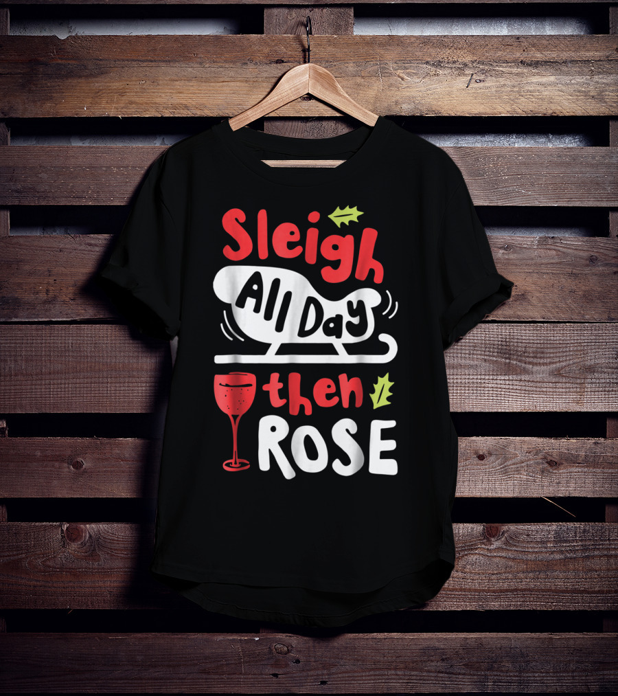Sleigh All Day Then Rose Christmas Women Wine Festive Graphic R8 T-Shirt