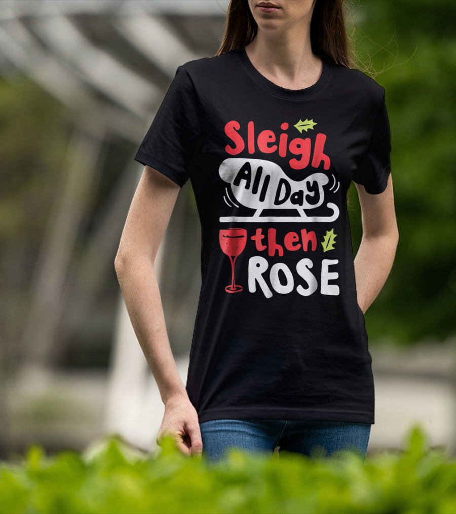 Sleigh All Day Then Rose Christmas Women Wine Festive Graphic R8 T-Shirt