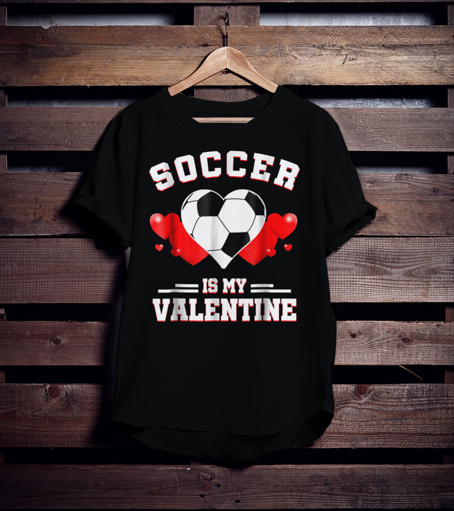 SOCCER IS MY VALENTINE Valentine's Day Sport Heart Ball T-Shirt