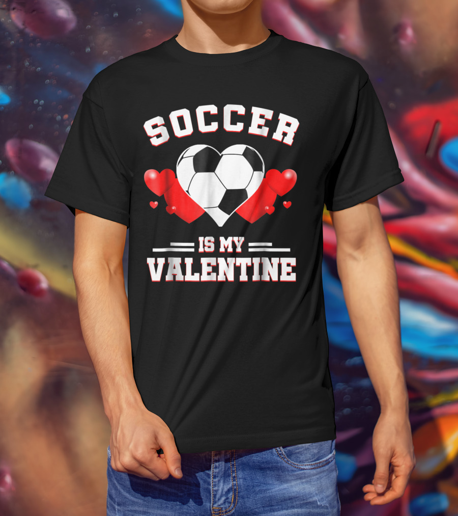 SOCCER IS MY VALENTINE Valentine's Day Sport Heart Ball T-Shirt