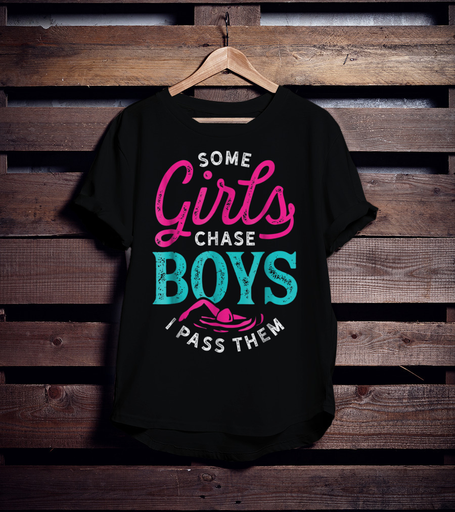 Some Girls Chase Boys I Pass Them Swimming T-Shirt