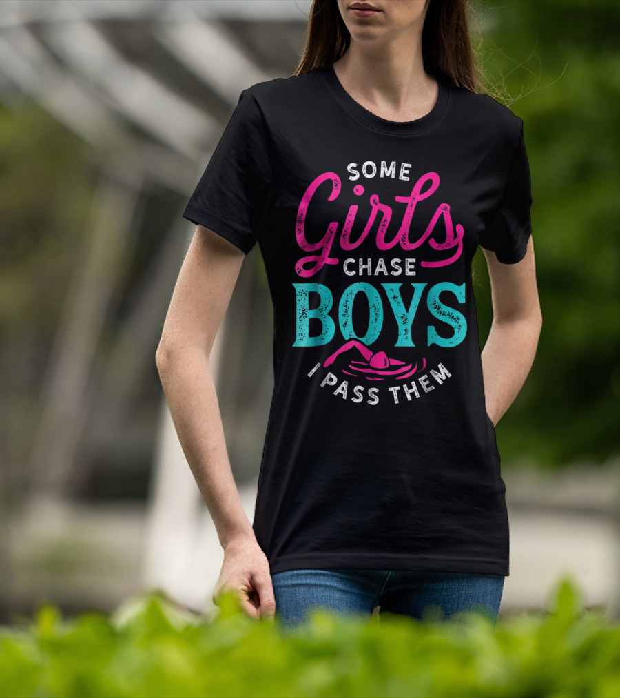 Some Girls Chase Boys I Pass Them Swimming T-Shirt