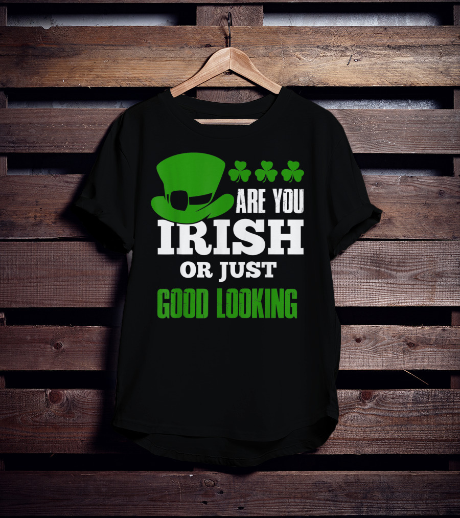 Are You Irish Or Just Good Looking Leprechaun Shamrock St Patricks Day T-Shirt