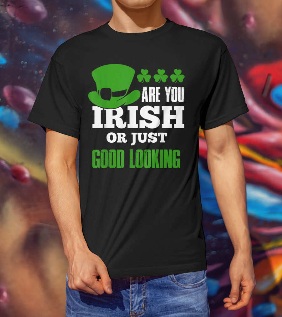 Are You Irish Or Just Good Looking Leprechaun Shamrock St Patricks Day T-Shirt