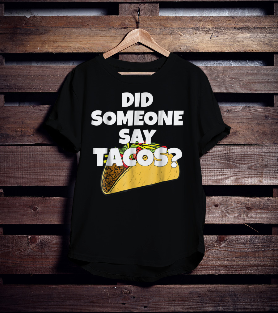 Did Someone Say Tacos Funny Taco Tuesday Tacos Day T-Shirt