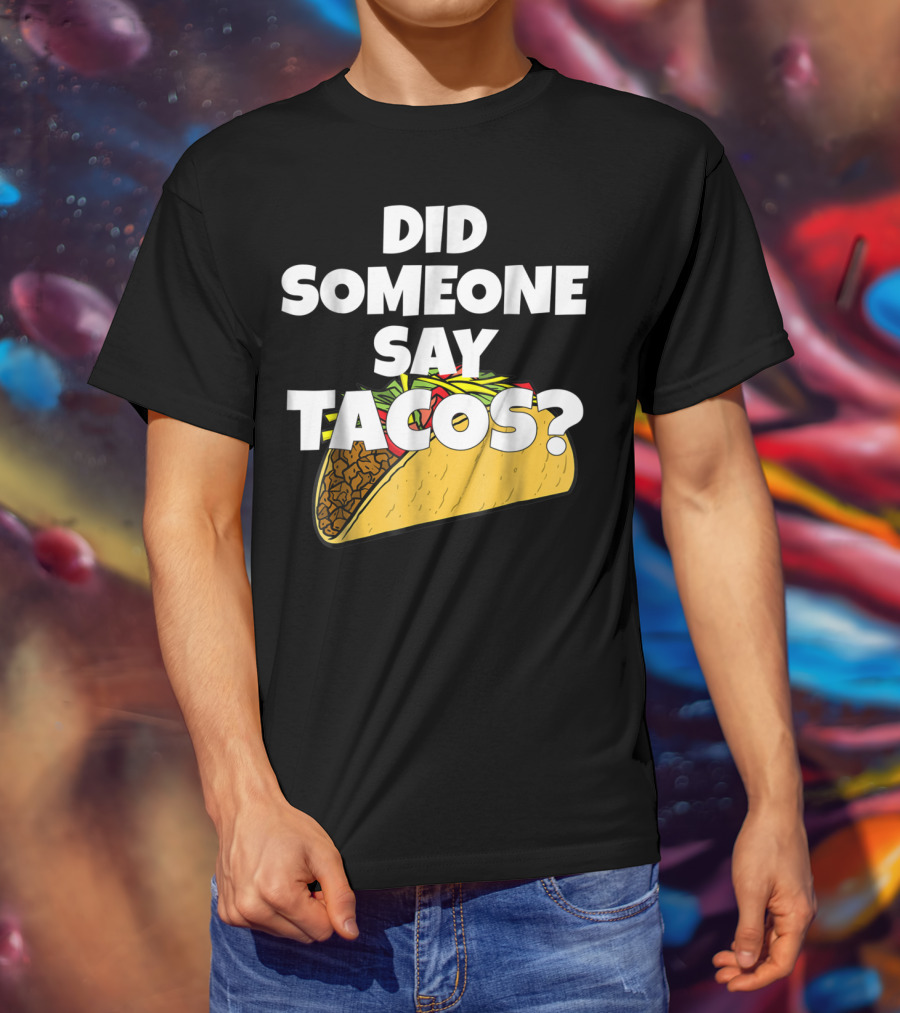 Did Someone Say Tacos Funny Taco Tuesday Tacos Day T-Shirt