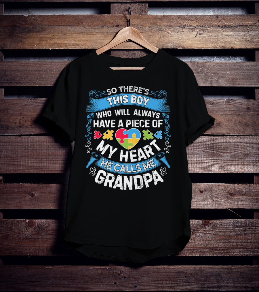 So There's This Boy Who Will Always Have A Piece Of My Heart He Calls Me Grandpa Autism Puzzle Heart T-Shirt