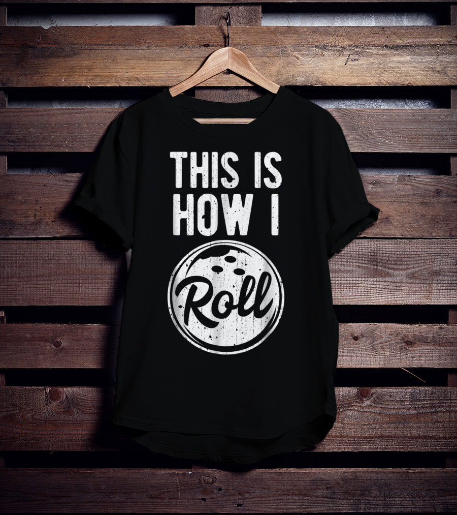 This Is How I Roll Bowling Bowler Bowlers Bowling Ball T-Shirt